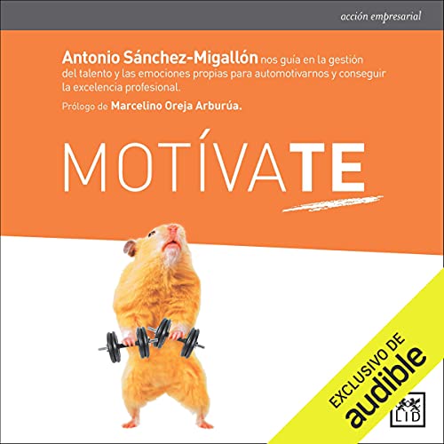 audiolibro Motívate: Antonio Sánchez-Migallón nos guía en la gestión del talento y las emociones propias para automotivarnos y conseguir la excelencia profesional