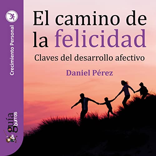 «GuíaBurros: El camino de la felicidad: Claves del desarrollo afectivo»