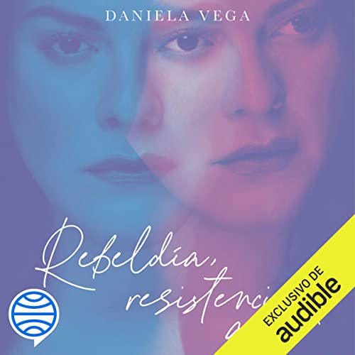 «Rebeldía, resistencia, amor»