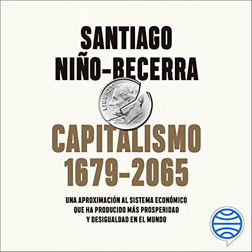 audiolibro Capitalismo (1679-2065): Una aproximación al sistema económico que ha producido más prosperidad y desigualdad en el mundo