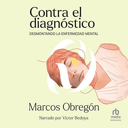 «Contra el diagnóstico: Desmontando la enfermedad mental»