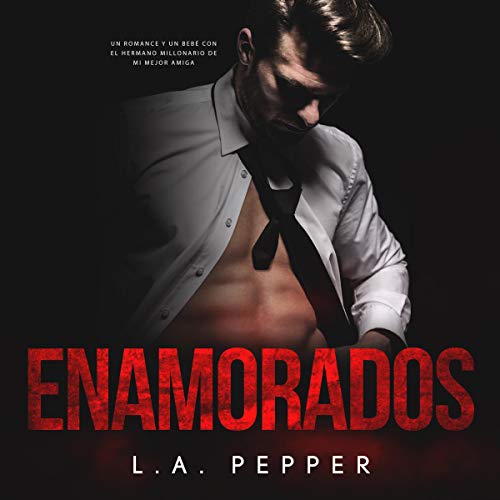 «Enamorados: Un Romance Y Bebe Con El Hermano Millonario De Mi Mejor Amiga»