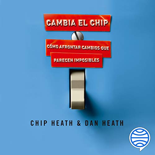 «Cambia el chip: Cómo afrontar cambios que parecen imposibles»