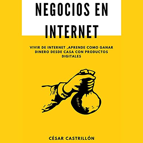 «Negocios en internet: Vivir de internet, aprende como ganar dinero desde casa con productos digitales»