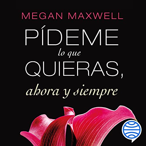 «Pídeme lo que quieras, ahora y siempre»
