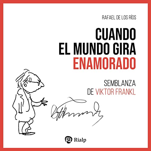 «Cuando el Mundo Gira Enamorado: Semblanza de Viktor Frankl»