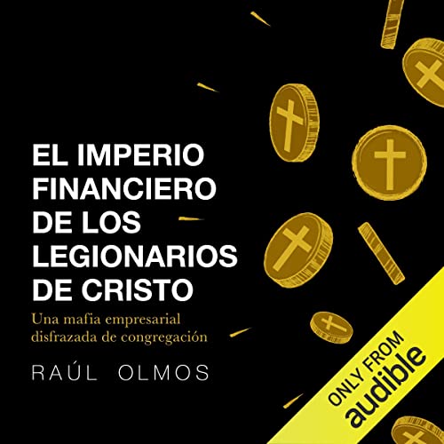 «El imperio financiero de los Legionarios de Cristo: Una mafia empresarial disfrazada de congregación»