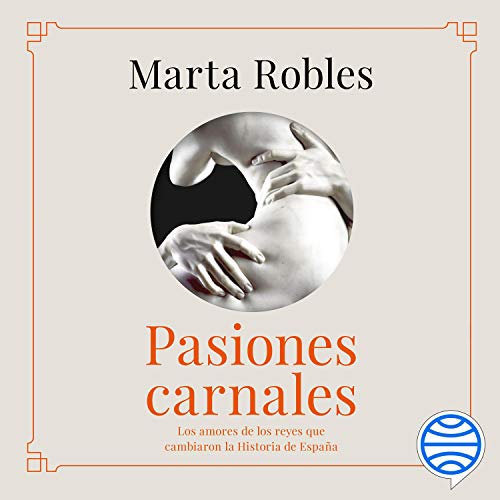 audiolibro Pasiones carnales: Los amores de los reyes que cambiaron la Historia de España