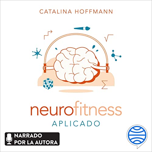 «Neurofitness aplicado: Técnicas para cuidar y poner en forma tu cerebro»