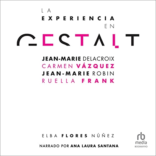 «La experiencia en Gestalt: Jean-Marie Delacroix, Carmen Vázquez, Jean-Marie Robine, Ruella Frank»