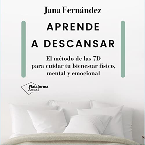 «Aprende a Descansar: El Método de las 7D para Cuidar Tu Bienestar Físico, Mental y Emocional»