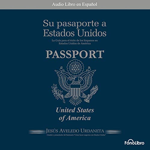 audiolibro Su Pasaporte a los Estados Unidos: Conozca como hacer negocios, vivir, trabajar y estudiar en los Estados Unidos