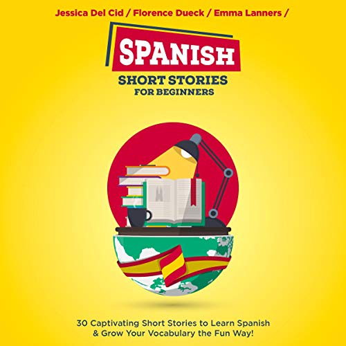 «Spanish Short Stories for Beginners: 30 Captivating Short Stories to Learn Spanish & Grow Your Vocabulary the Fun Way!: Bilingual Spanish, Book 1»