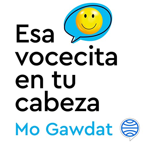 «Esa vocecita en tu cabeza: Resetea el código que hace funcionar tu cerebro para lograr una felicidad estable y duradera»