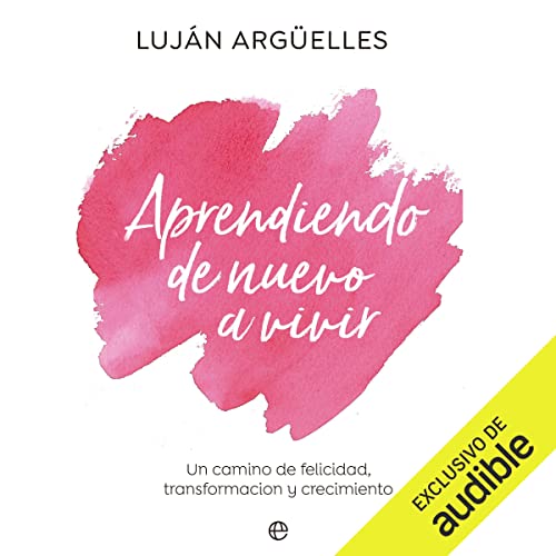 «Aprendiendo de nuevo a vivir: Un camino de felicidad, transformación y crecimiento»