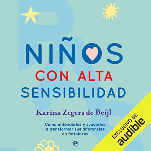 «Niños con alta sensibilidad: Cómo entenderlos y ayudarlos a transformar sus diferencias en fortalezas»