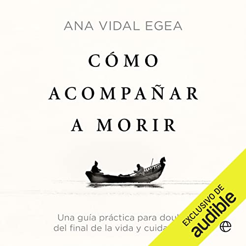 «Cómo acompañar a morir: Una guía práctica para doulas del final de la vida y cuidadores»