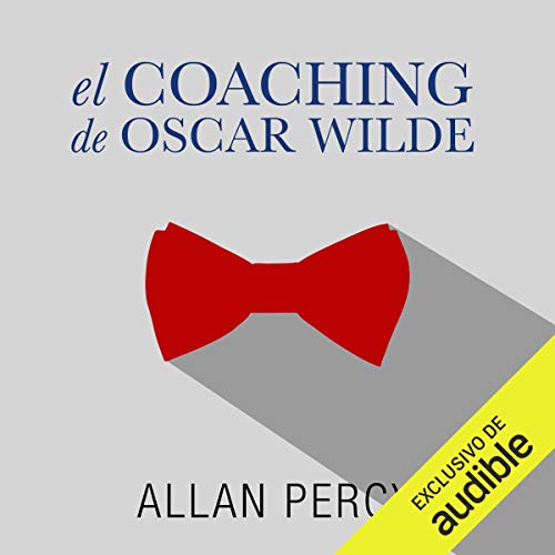 «El coaching de Oscar Wilde: 99 píldoras de sabiduría para la felicidad de aquí y ahora»
