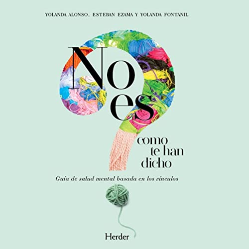«No Es Como Te Han Dicho: Guía de Salud Mental Basada en los Vínculos»