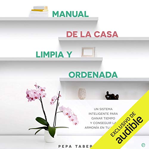audiolibro Manual de la casa limpia y ordenada: Un sistema inteligente para ganar tiempo y lograr la armonía de tu hogar