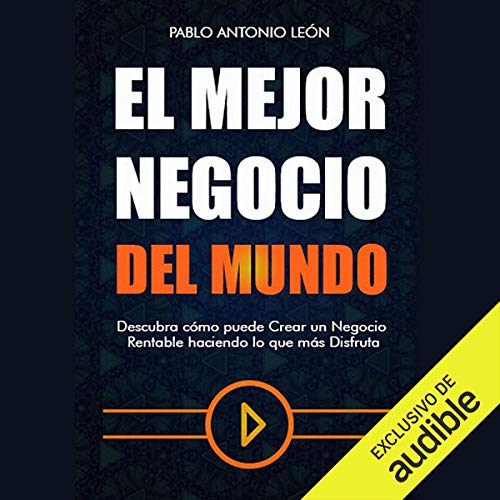 «El mejor negocio del mundo: Descubra cómo puede crear un negocio rentable haciendo lo que más disfruta»