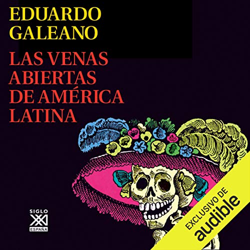 audiolibro Las Venas Abiertas de América Latina (Narración en Castellano): Biblioteca Eduardo Galeano, Libro 11