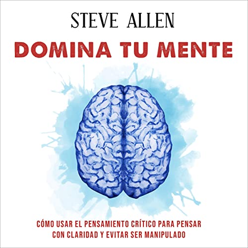 audiolibro Domina tu mente: Cómo usar el pensamiento crítico, el escepticismo y la lógica para pensar con claridad y evitar ser manipulado