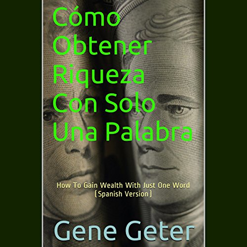 «Cómo Obtener Riqueza Con Solo Una Palabra»