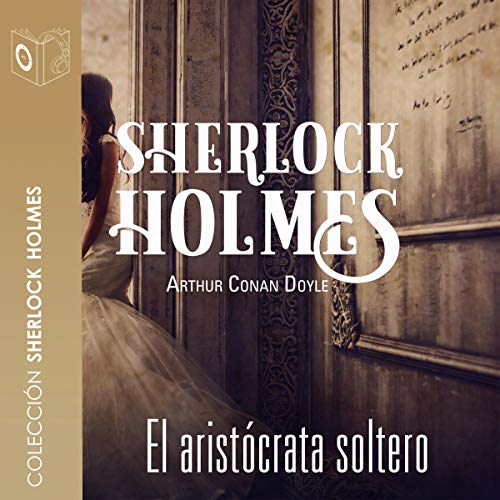«El aristócrata soltero: Sherlock Holmes»
