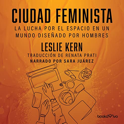 «Ciudad feminista: La lucha por el espacio en un mundo diseñado por hombres»