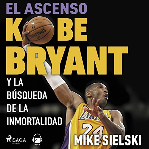 «El ascenso: Kobe Bryant y la búsqueda de la inmortalidad»