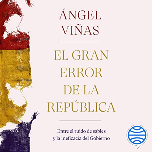 «El gran error de la República: Entre el ruido de sables y la ineficacia del Gobierno»
