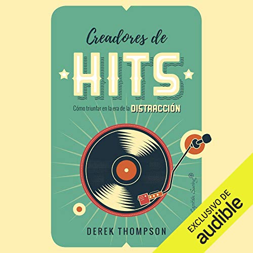 audiolibro Creadores de Hits (Narración en Castellano): Cómo triunfar en la era de la distracción