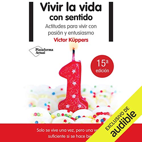 audiolibro Vivir la vida con sentido: Actitudes para vivir con pasión y entusiasmo
