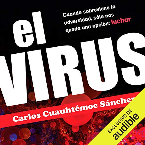 audiolibro El Virus: Cuando sobreviene la adversidad, sólo nos queda una opción: luchar