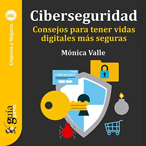 «GuíaBurros: Ciberseguridad: Consejos para tener vidas digitales más seguras»