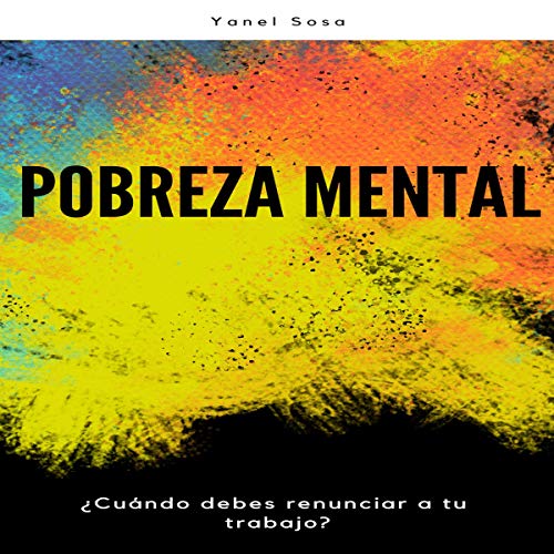 «Pobreza Mental: ¿Cuándo Debes Renunciar a Tu Trabajo?»