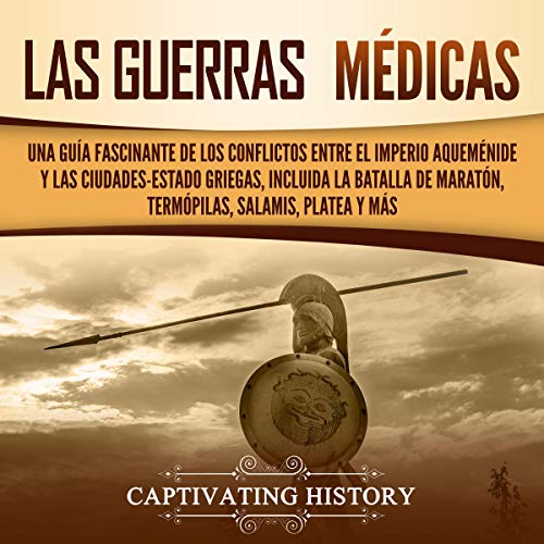 audiolibro Las guerras médicas: Una guía fascinante de los conflictos entre el Imperio aqueménide y las ciudades-estado griegas, incluida la batalla de Maratón, Termópilas, ... Salamis, Platea y más