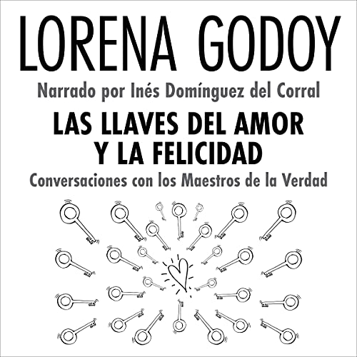 audiolibro Las Llaves Del Amor y la Felicidad: Conversaciones con los Maestros de la Verdad