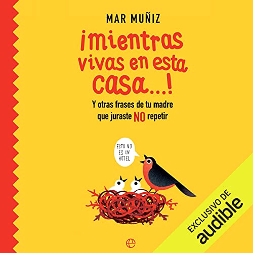 audiolibro Mientras vivas en esta casa: Y otras frases de tu madre que juraste NO repetir
