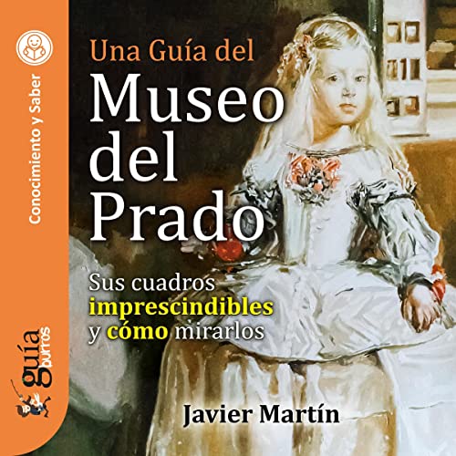 audiolibro GuíaBurros: Una Guía del Museo del Prado: Sus cuadros imprescindibles y cómo mirarlos