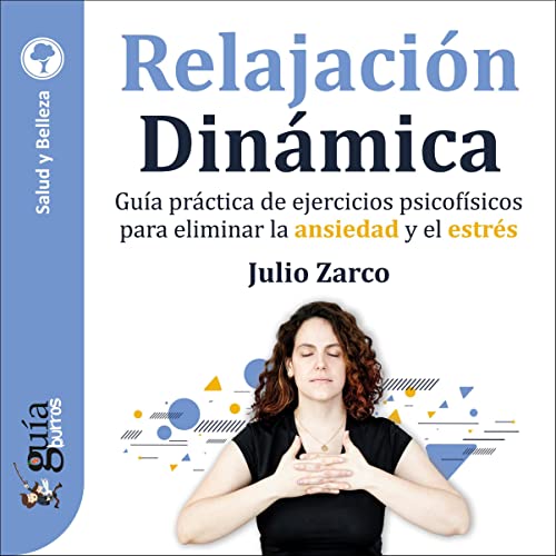 audiolibro GuíaBurros: Relajación Dinámica: Guía práctica de ejercicios psicofísicos para eliminar la ansiedad y el estrés
