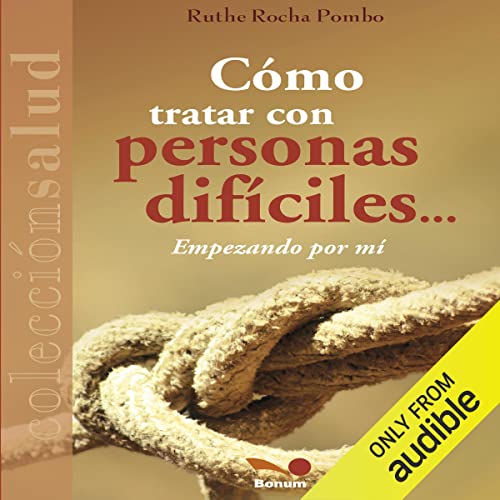 audiolibro Cómo tratar con personas difíciles: Empezando por mí