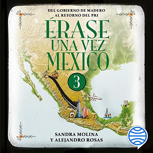audiolibro Érase una vez México 3: Del gobierno de Madero al retorno del PRI