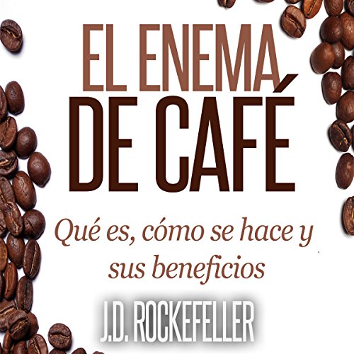 «El Enema de Cafe: Que es, como se hace y sus beneficios»