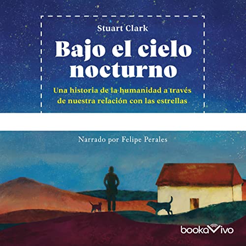 «Bajo el cielo nocturno: Una historia de la humanidad a través de nuestra relación con las estrellas»