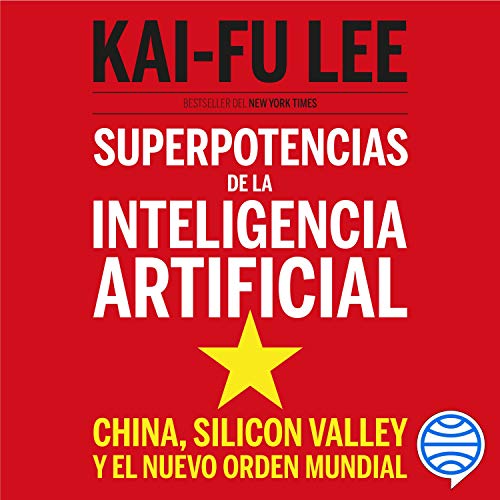 audiolibro Superpotencias de la inteligencia artificial: China, Silicon Valley y el nuevo orden mundial