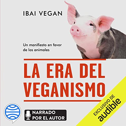 «La era del veganismo: Un manifiesto en favor de los animales»