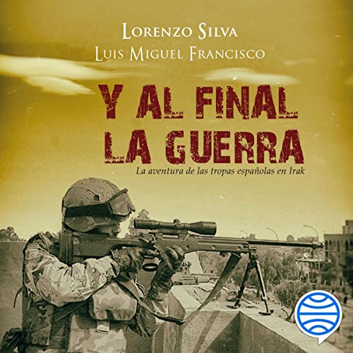 audiolibro Y al final, la guerra: La aventura de las tropas españolas en Irak