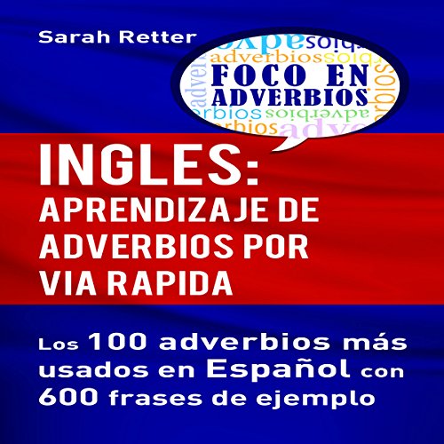audiolibro Ingles: Aprendizaje de Adverbios por Via Rapida: Los 100 Adverbios Más Usados en Español con 600 Frases de Ejemplo